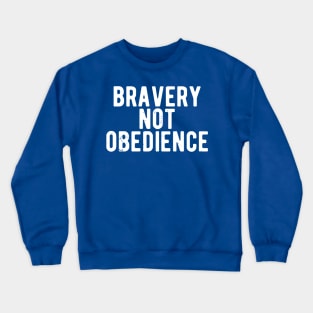 bravery not obedience Crewneck Sweatshirt